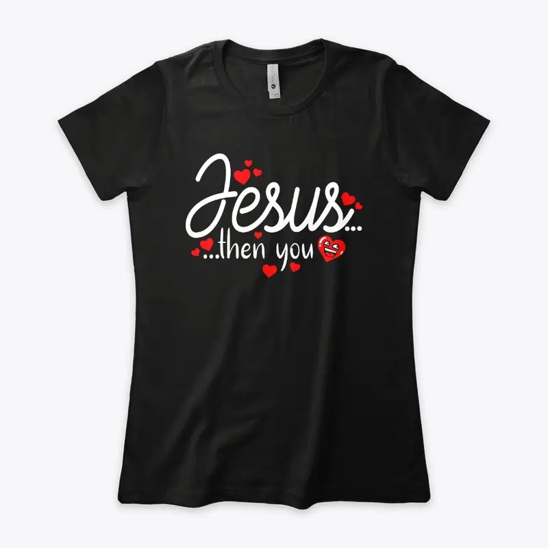 Jesus... then you